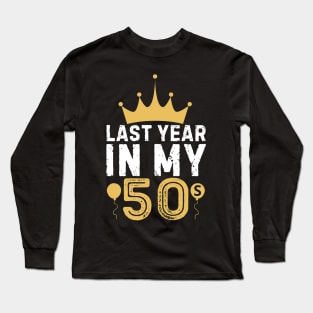 Last Year In My 50s Birthday Happy Birthday Party for parent Long Sleeve T-Shirt